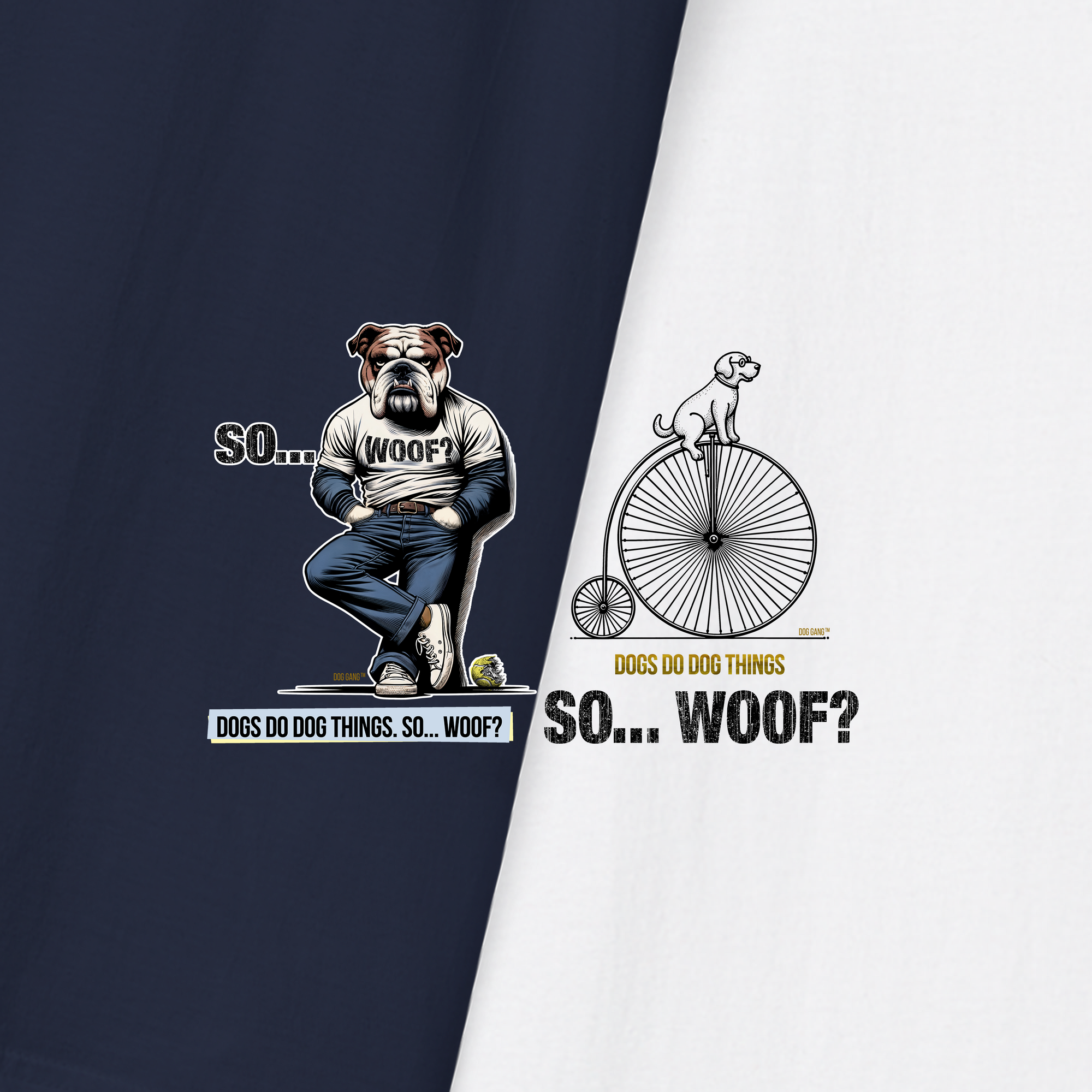 Zwei grafische Illustrationen von Dog Gang: Links ist ein Bulldog in einem Pullover zu sehen, der an einer Wand lehnt, mit dem Text „So... Woof?“ Rechts ist ein Hund auf einem Hochrad zu sehen, mit dem gleichen Text. Beide haben den Slogan "Dogs do dog things. So... Woof?