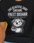 This Beautiful Shirt Contains Finest Dog Hair Of Exclusive Quality, Volume 1, Unisex T-Shirt-lustiges Shirt für Hundefreunde, lustiger Spruch mit Hund, Design by Dog Gang